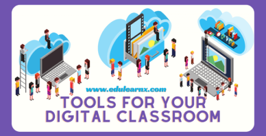 Tools For Your Digital Classroom For Teachers & Learners