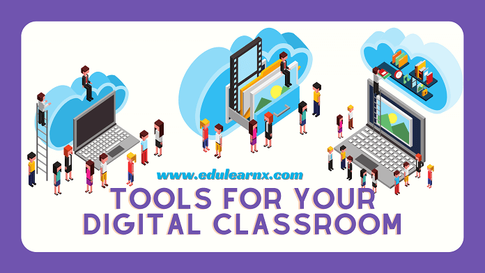 Tools For Your Digital Classroom For Teachers & Learners